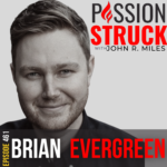 Passion Struck album cover with Brian Evergreen Episode 461 on How You Humanize Work in the Age of AI