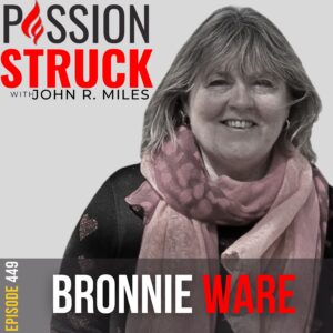 Passion Struck album cover with Bronnie Ware Episode 449 on Harnessing Joy in the Little Things