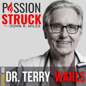 Passion Struck album cover with Dr. Terry Wahls episode 460-3 how to use nutrition wellness to create a vibrant life