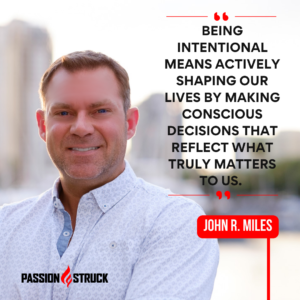 Inspirational quote by John R. Miles said on The Passion Struck Podcast