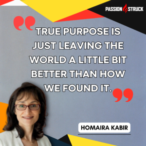 Inspirational quote by Homaira Kabir for the Passion Struck Podcast with John R. Miles