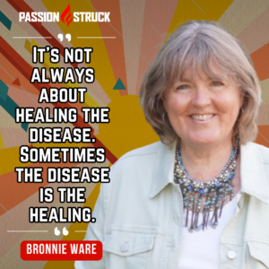 Thought-provoking quote by Bronnie Ware from her Passion Struck Podcast episode with John R. Miles