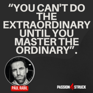 Motivational quote said by Paul Rabil during his Passion Struck Podcast interview with John R. Miles