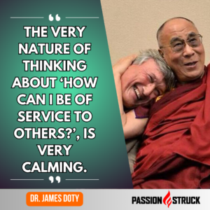 Motivational quote by Dr. James Doty said during The Passion Struck Podcast with John R. Miles