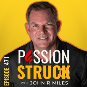 Passion Struck album cover with John R. Miles Episode 471 on ways to master creative thinking