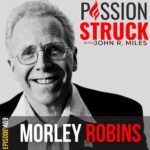 Passion Struck album cover with Morley Robbins Episode 469 on How You Reclaim Your Vitality and Health