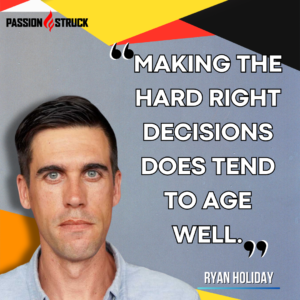 Motivational quote said by Ryan Holiday on the Passion Struck Podcast with John R. Miles