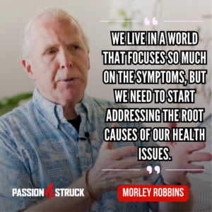 Motivational quote said by Morley Robbins during the Passion Struck Podcast with John R. Miles