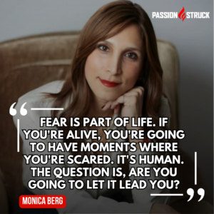 Inspirational quote said by Monica Berg during the Passion Struck Podcast with John R. Miles