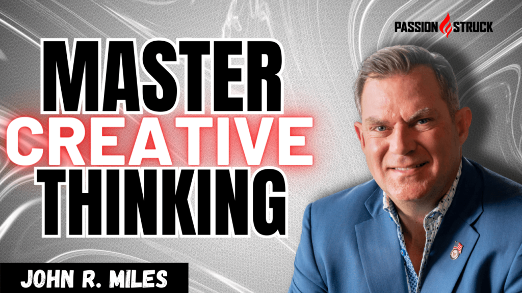 Youtube Thumbnail of John R. Miles for the Passion Struck Podcast episode 471 on 5 Ways to Master Creative Thinking: The Kyle MacDonald Story