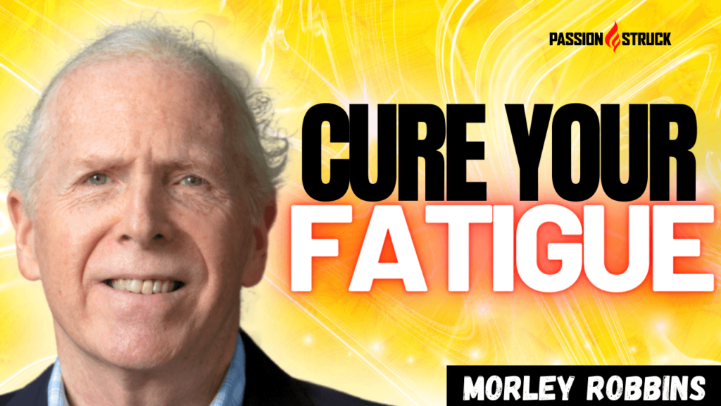 Youtube Thumbnail Passion Struck Podcast w Morley Robbins on How you reclaim your health and vitality