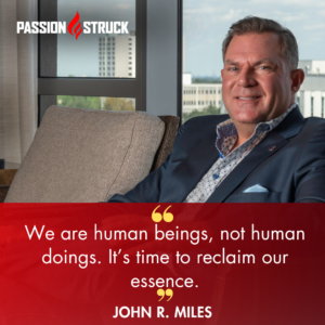 Motivational quote said by John R, Miles for the Passion Struck Podcast