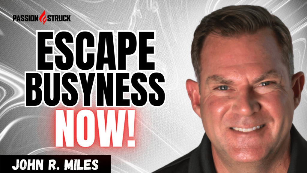 Youtube Thumbnail of John R. Miles for the Passion Struck Podcast Momentum Friday Episode 477 'Breaking Free From the Busyness Trap: 3 Steps to Happiness'