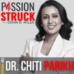 Passion Struck Podcast with Dr. Chiti Parikh Episode 482-BW on How You Become Intentionally Healthy