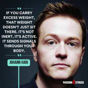 Thought-provoking quote said by Johann Hari during the Passion Struck Podcast episode with John R. Miles