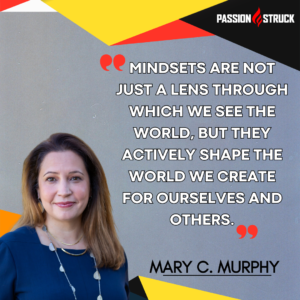 Inspirational quote said by Mary C. Murphy during the Passion Struck Podcast with John R. Miles