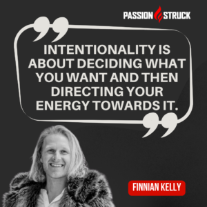 Inspirational quote said by Finnian Kelly during the Passion Struck Podcast with John R. Miles