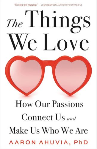 The Things We Love by Aaron Ahuvia Ph.D. for Passion Struck recommended books