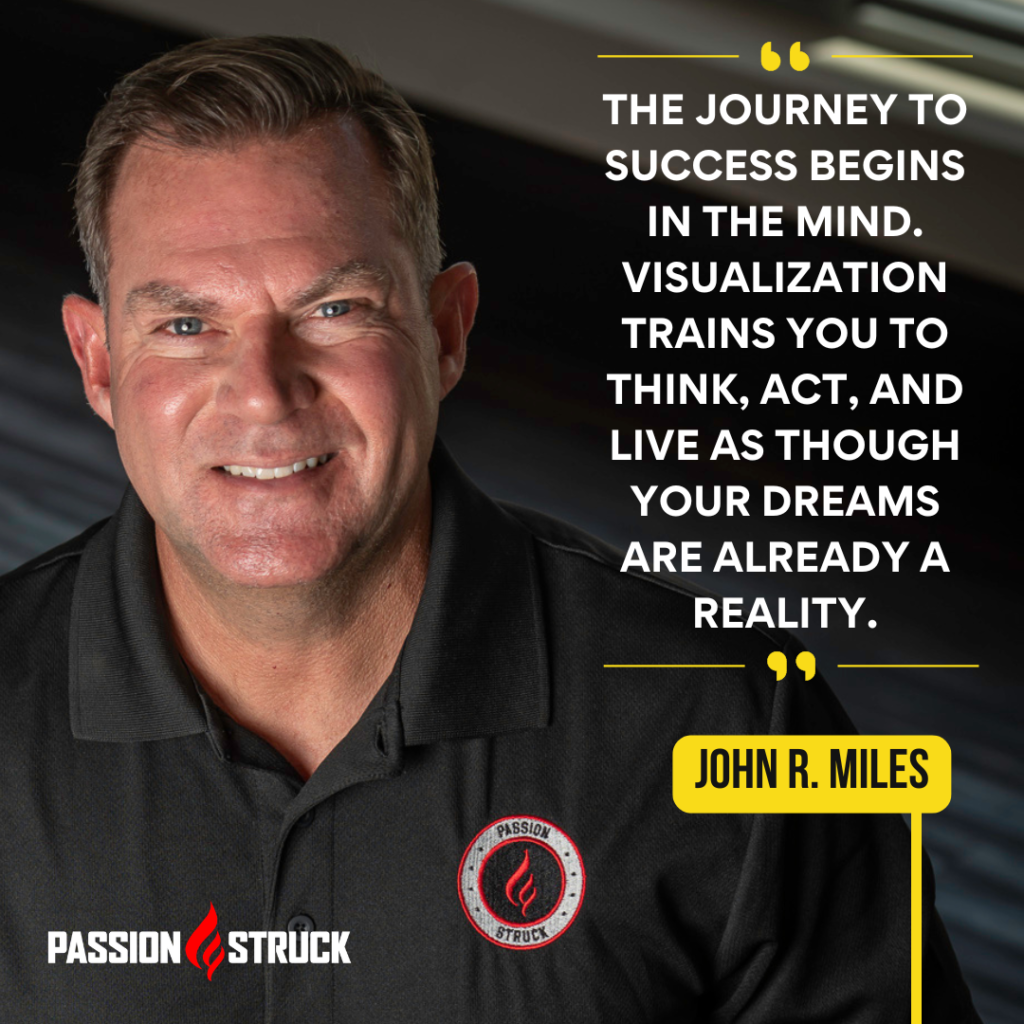 Inspirational quote said by John R. Miles during the Passion Struck Podcast Momentum Friday Episode about Visualization for Success: What Jim Carrey Can Teach You