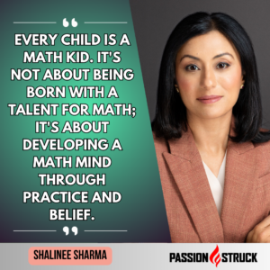 Inspirational quote said by Shalinee Sharma for the Passion Struck Podcast with John R. Miles