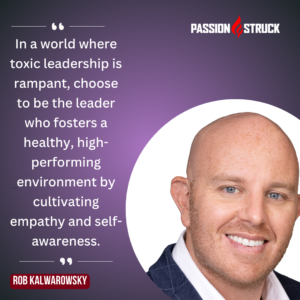 Inspirational quote by Rob Kalwarowsky for the Passion Struck Podcast with John R. Miles