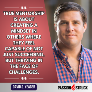 Inspirational quote said by Dr. David S. Yeager during the Passion Struck Podcast with John R. Miles