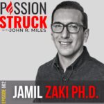 Passion Struck Podcast with Jamil Zaki Ph.D. episode 502 BW on unlocking trust: the science of human goodness