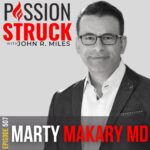 Passion Struck Podcast with Marty Makary M.D. episode 507 on the Hidden Blind Spots in Medicine