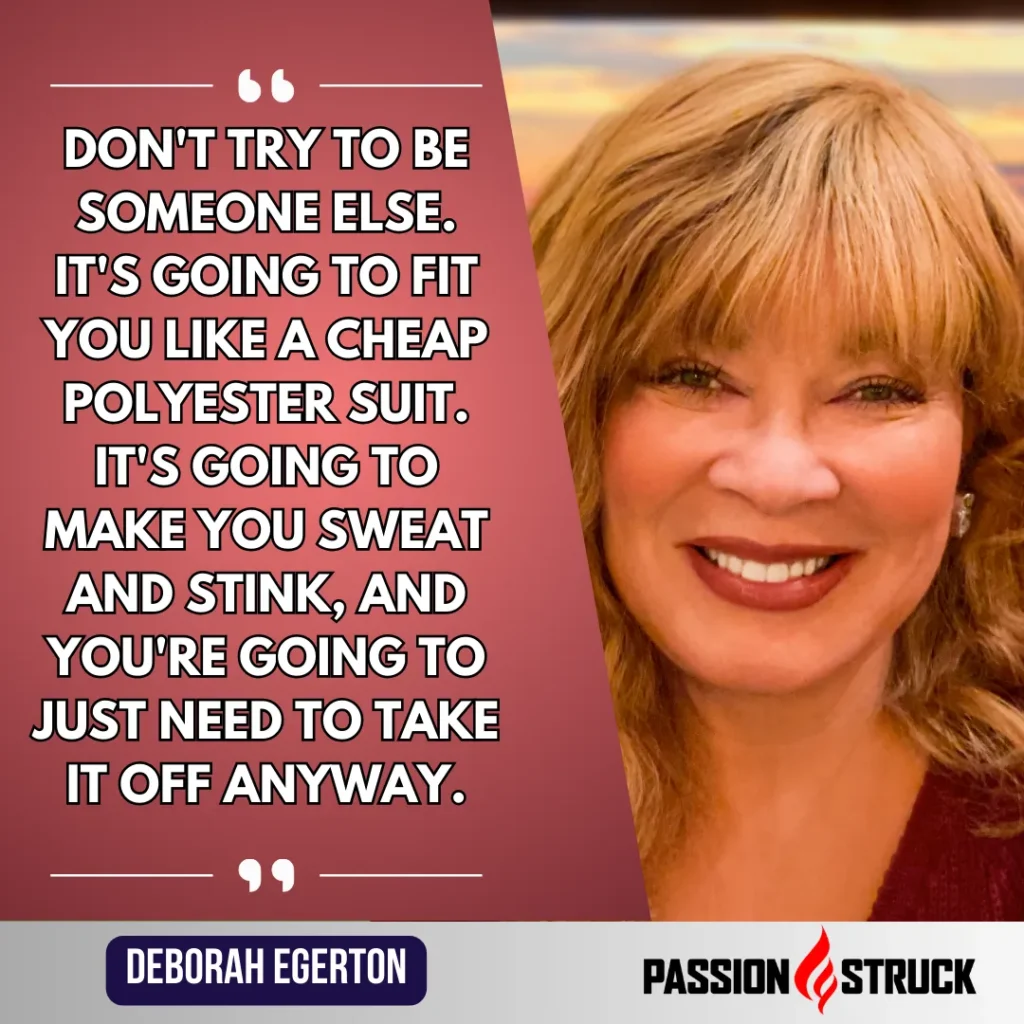 Motivational quote said by Deborah Egerton during the Passion Struck Podcast with John R. Miles