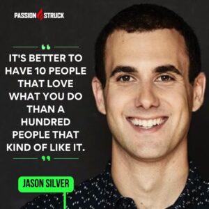 Inspirational quote said by Jason Silver during the Passion Struck Podcast with John R. Miles