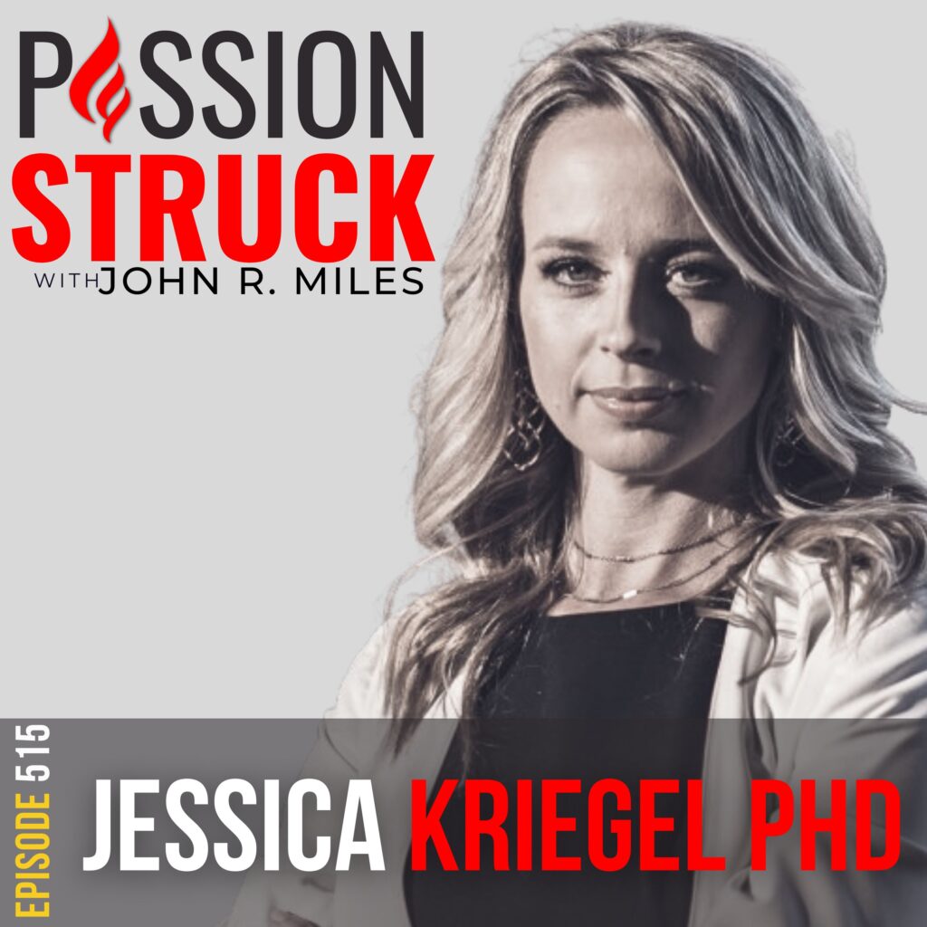 Passion Struck Podcast with Dr. Jessica Kriegel EP 515