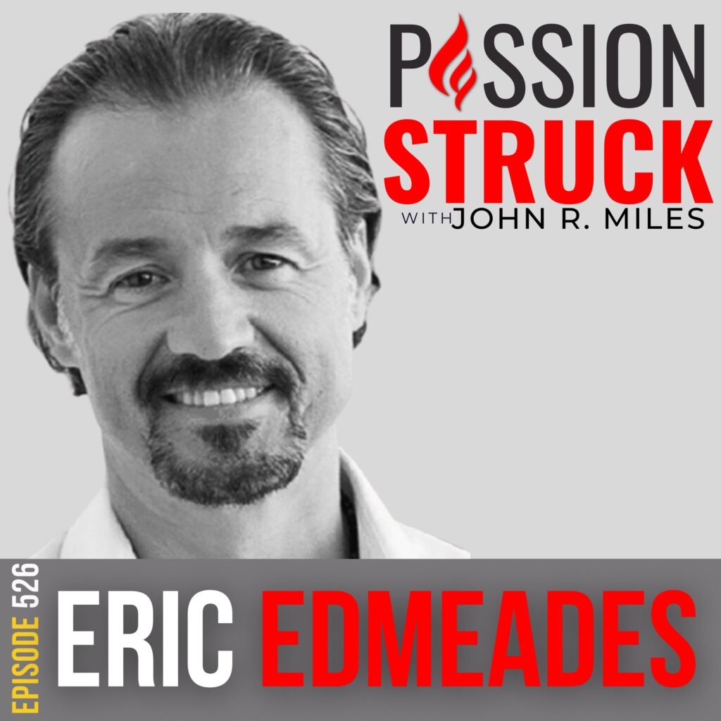 Passion Struck with John R. Miles Episode 526 with Eric Edmeades on How to Gain Control of Our Food Habits