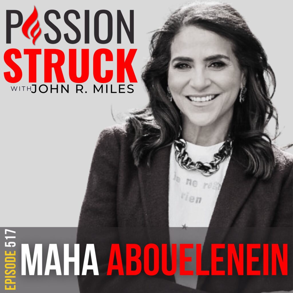 Passion Struck with Podcast Episode 517 with Maha Abouelenein 0n How Small Actions Lead to Big Success