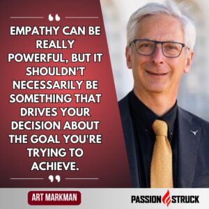 Inspirational quote said by Art Markman during the Passion Struck Podcast with John R. Miles