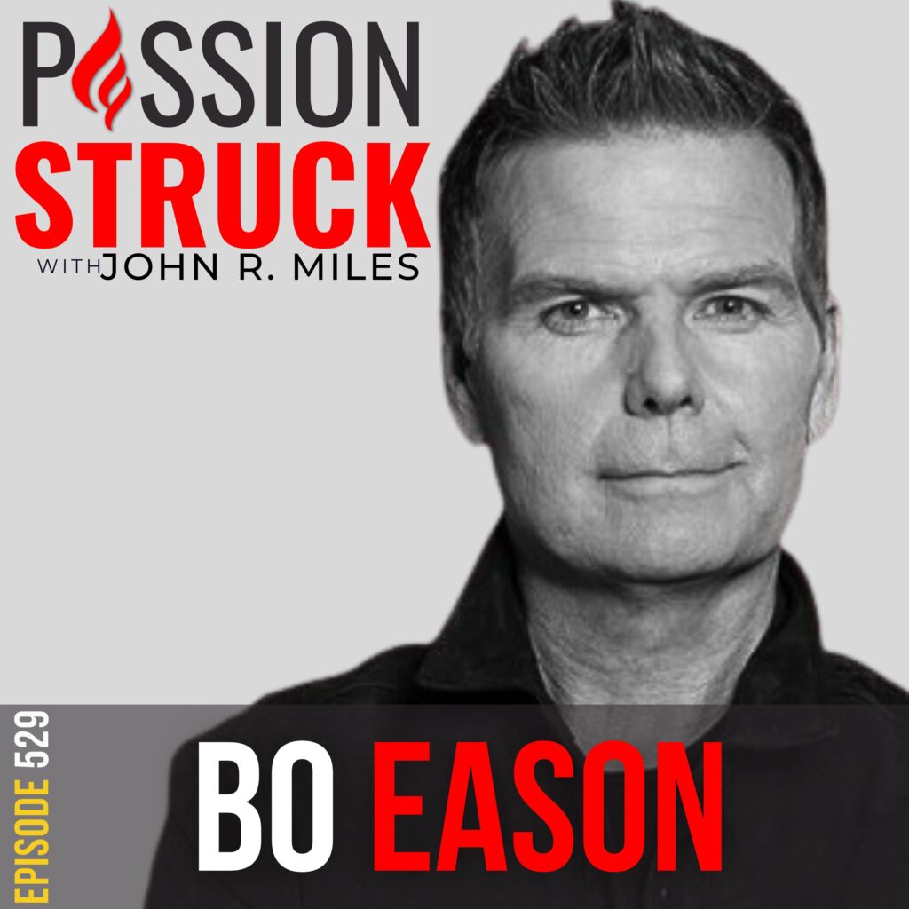 Passion Struck with John R. Miles Episode 529 with Bo Eason on How to Transform Your Lowest Moments