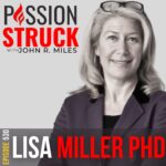 Passion Struck with John R. Miles Episode 532 with Dr. Lisa Miller on How Struggle Fuels Spiritual Growth