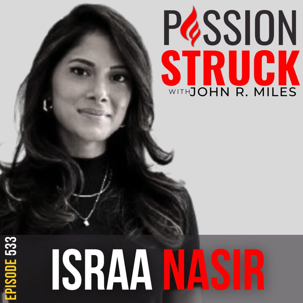 Passion Struck with John R. Miles Episode 533 with Israa Nasir on How to Break Free From Toxic Productivity