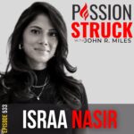 Passion Struck with John R. Miles Episode 533 with Israa Nasir on How to Break Free From Toxic Productivity