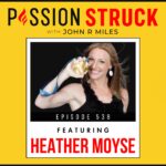 Passion Struck with John R. Miles Episode 538 with Heather Moyse Polaroid on How to Create a Gold Medal Mindset