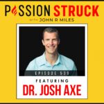 Passion Struck with John R. Miles Episode 539 with Dr. Josh Axe Polaroid (yellow) on Dr. Josh Axe on How to Overcome False Narratives