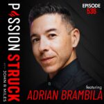 Passion Struck with John R. Miles album cover EP 536 with Adrian Brambila on 21 Brutal Money Lessons You Need Now