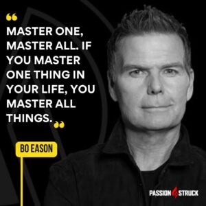 Motivational quote said by Bo Eason for the Passion Struck Podcast with John R. Miles