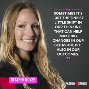 Inspirational quote said by Heather Moyse during the Passion Struck Podcast with John R. Miles