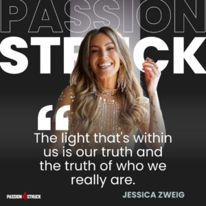 Motivational quote said by Jessica Zweig during the Passion Struck Podcast with John R. Miles