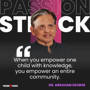 Motivational quote said by Dr. Abraham George for the Passion Struck Podcast with John R. Miles episode 550 on How to Create a Legacy of Hope