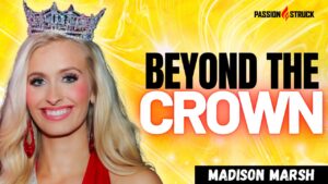 Youtube Thumbnail of Airforce Officer and Miss America, Madison Marsh, for the Passion Struck Podcast with John R. Miles