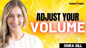 Youtube Thumbnail of Shira Gill for the Passion Struck Podcast with John R. Miles episode 553 on How to Adjust the Volume of Your Life