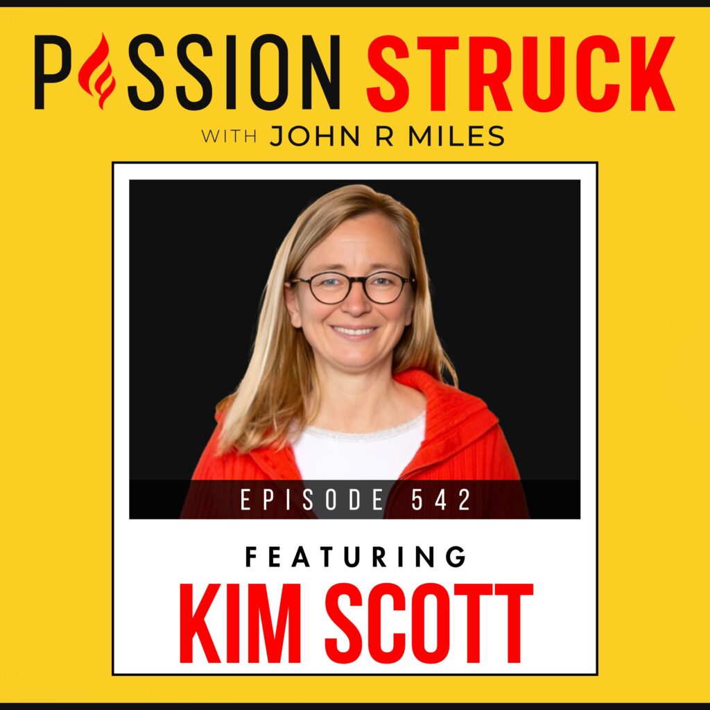 Passion Struck with John R. Miles Episode 542 with Kim Scott Polaroid 0n How to Foster Honest Feedback and Build Trust