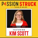 Passion Struck with John R. Miles Episode 542 with Kim Scott Polaroid 0n How to Foster Honest Feedback and Build Trust