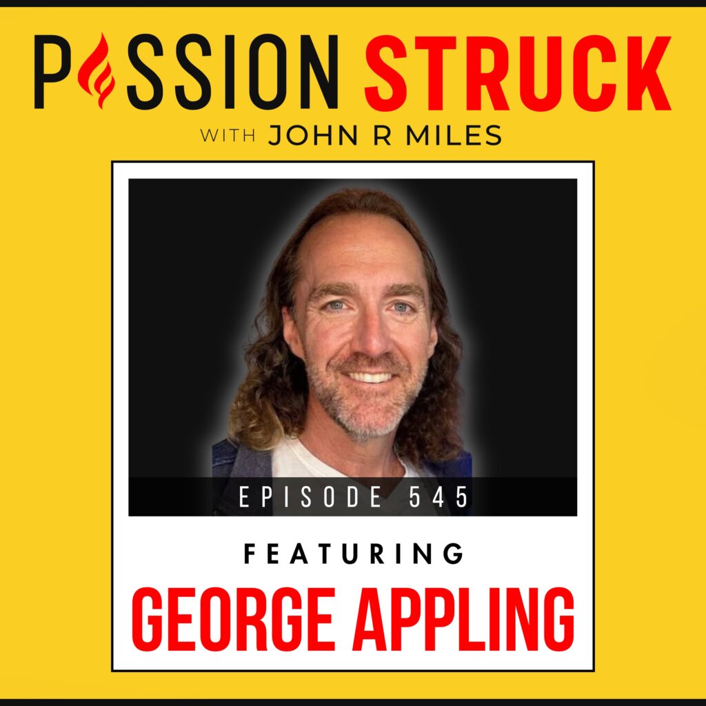 Passion Struck with John R. Miles album cover EP 545 with George Appling on How to Make Intentional Career Choices